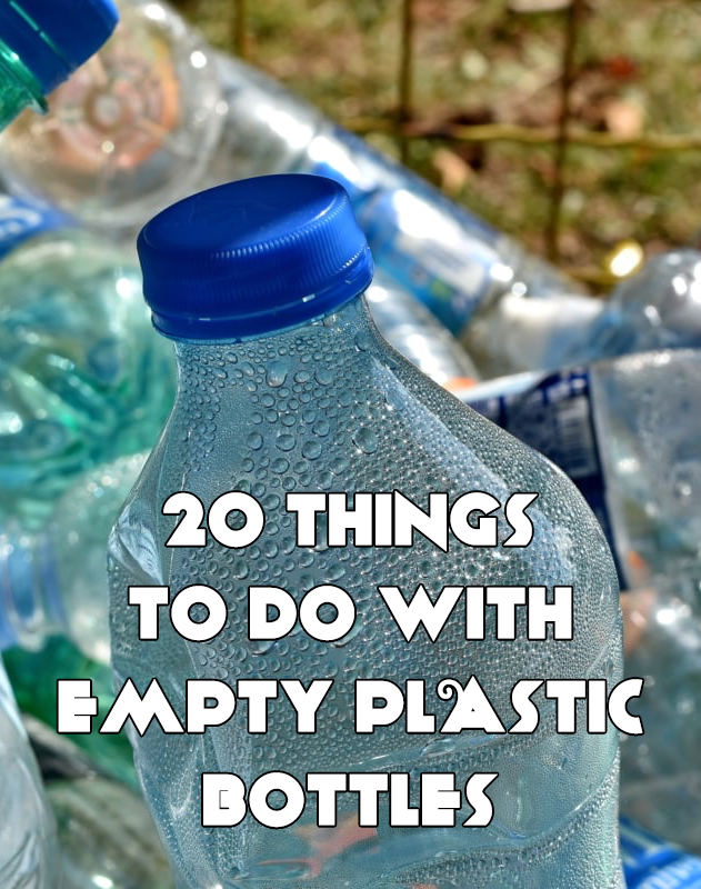 20 Things To Do With Empty Plastic Bottles