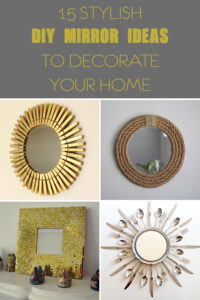 15 Stylish DIY Mirror Ideas to Decorate Your Home